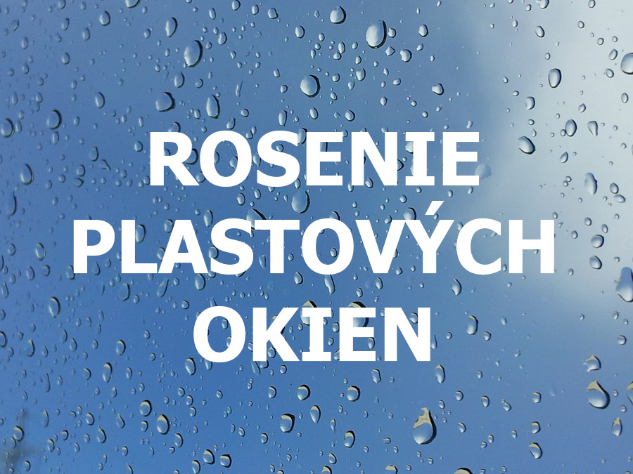 Čo spôsobuje rosenie plastových okien?
